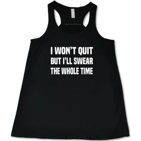 I Won't Quit But I'll Swear The Whole Time Shirt