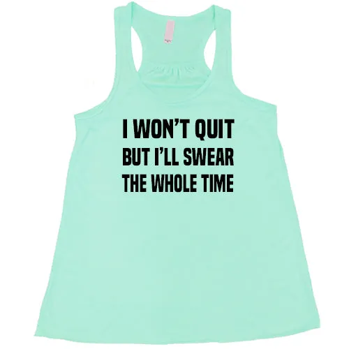 I Won't Quit But I'll Swear The Whole Time Shirt