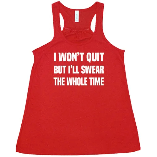 I Won't Quit But I'll Swear The Whole Time Shirt