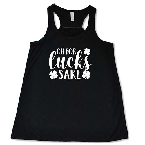 Oh For Lucks Sake Shirt