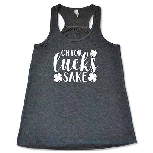 Oh For Lucks Sake Shirt
